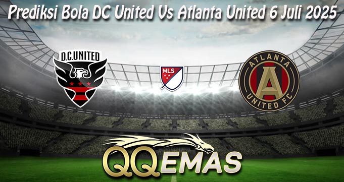 Prediksi Bola DC United Vs Atlanta United 6 Juli 2025