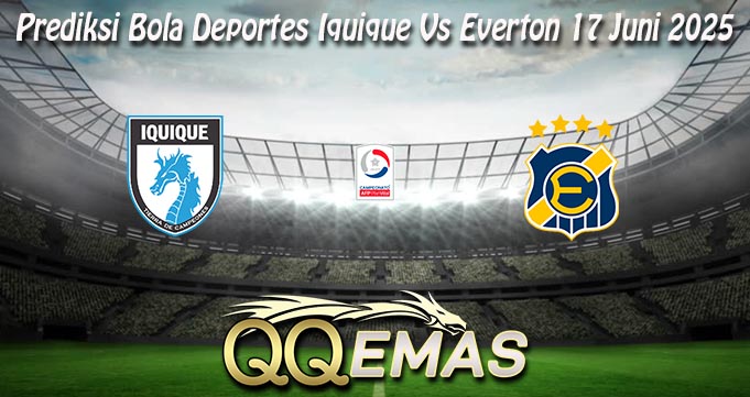 Prediksi Bola Deportes Iquique Vs Everton 17 Juni 2025