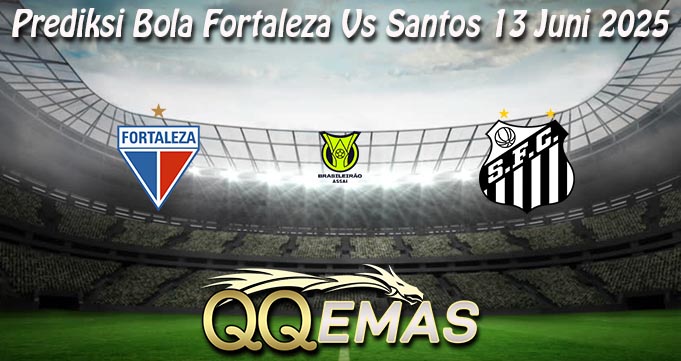 Prediksi Bola Fortaleza Vs Santos 13 Juni 2025