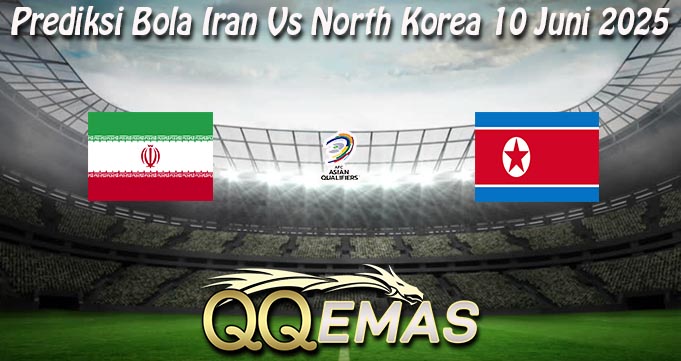 Prediksi Bola Iran Vs North Korea 10 Juni 2025