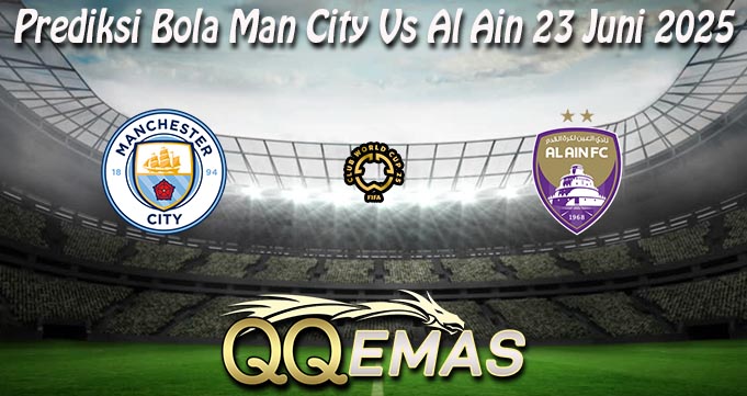 Prediksi Bola Man City Vs Al Ain 23 Juni 2025