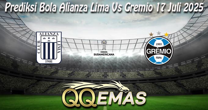 Prediksi Bola Alianza Lima Vs Gremio 17 Juli 2025