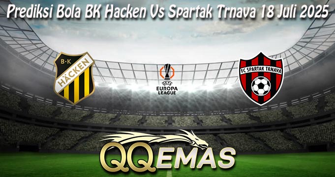 Prediksi Bola BK Hacken Vs Spartak Trnava 18 Juli 2025