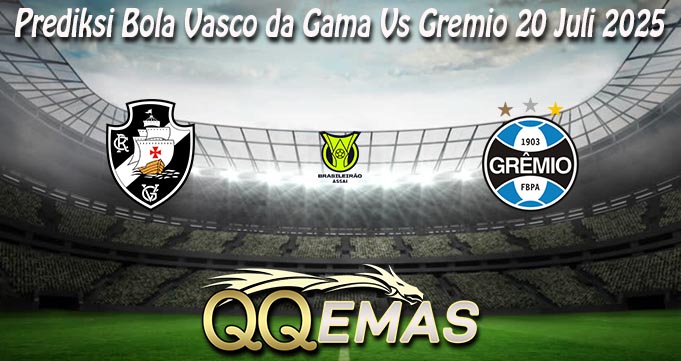 Prediksi Bola Vasco da Gama Vs Gremio 20 Juli 2025