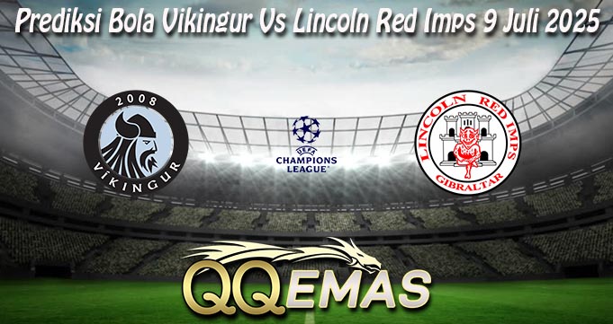 Prediksi Bola Vikingur Vs Lincoln Red Imps 9 Juli 2025